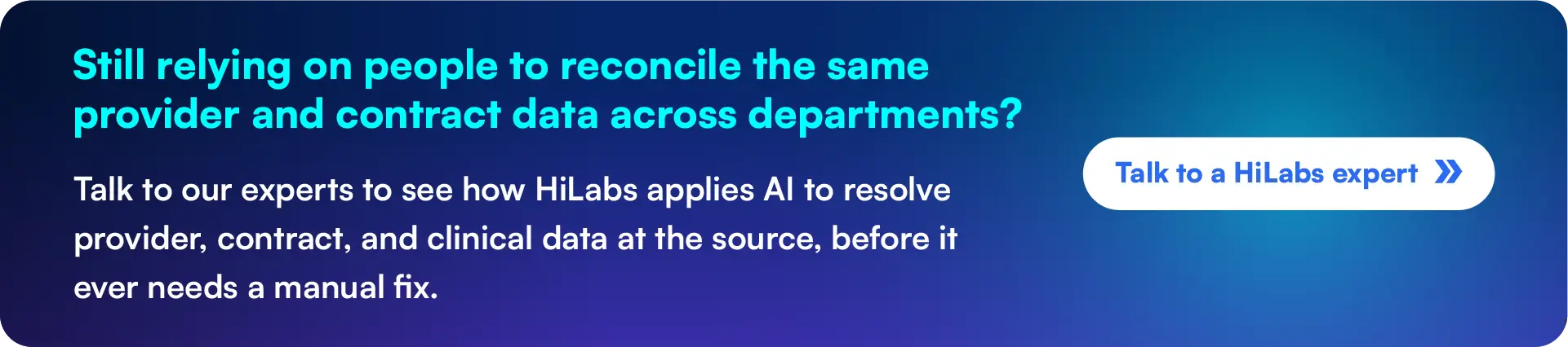 Book a demo to see how HiLabs applies AI to resolve provider, contract, and clinical data at source