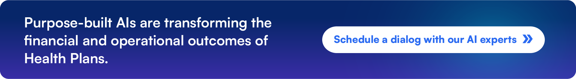 Purpose-built AI solutions are transforming the financial and operational outcomes of health plans. Schedule a conversation with our AI experts.