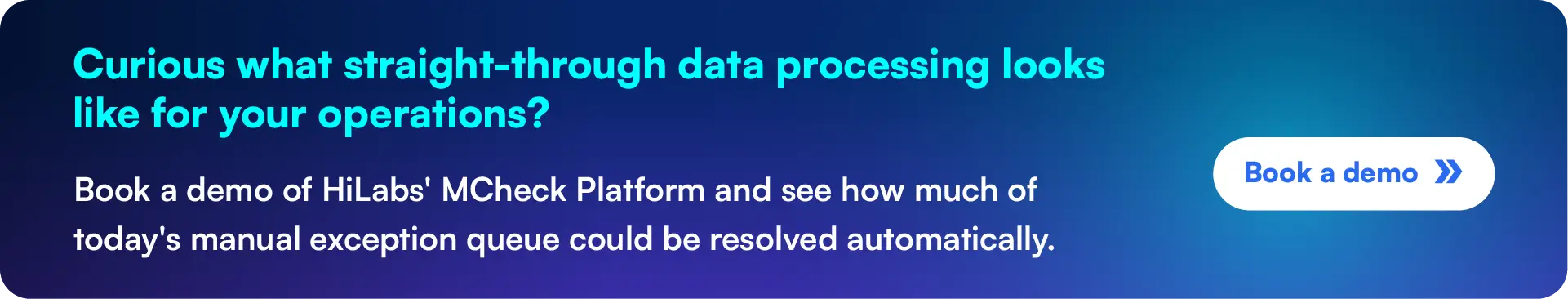 Book a demo of HiLabs MCheck Platform and see how much of today's manual exception queue could be resolved automatically