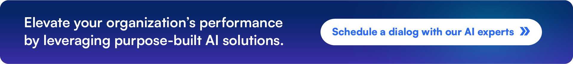 Elevate your organization's performance by leveraging purpose-built AI solutions. Schedule a conversation with our AI experts.