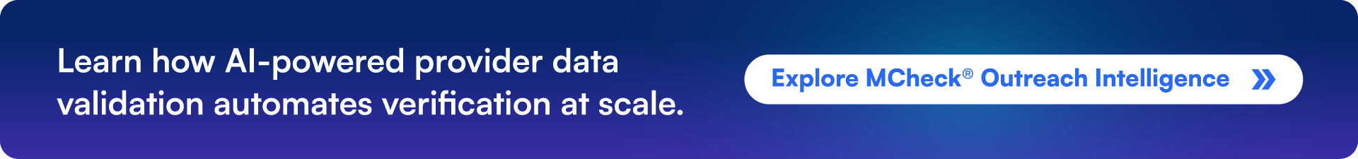Learn how AI-powered provider data validation automates verification at scale. Explore MCheck® Outreach Intelligence